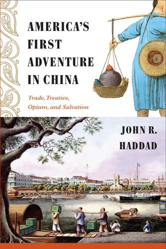 Бумажная книга «America's First Adventure in China: Trade, Treaties, Opium, and Salvation», автор Джон Р. Хаддад - фото №1