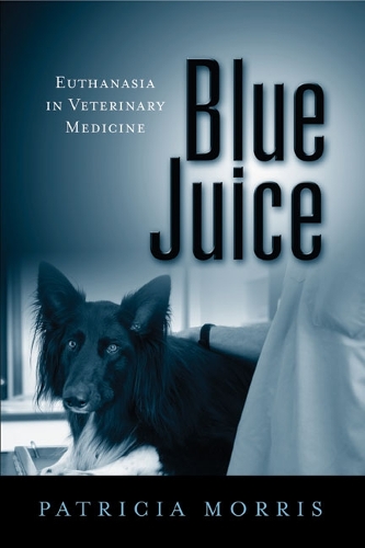 Бумажная книга «Blue Juice: Euthanasia in Veterinary Medicine», автор Патриция Моррис - фото №1