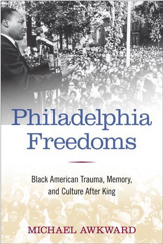 Бумажная книга «Philadelphia Freedoms: Black American Trauma, Memory, and Culture after King», автор Майкл Неловко - фото №1