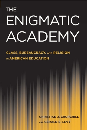Бумажная книга «The Enigmatic Academy: Class, Bureaucracy, and Religion in American Education», авторов Кристиан Дж. Черчилль, Джеральд Леви - фото №1