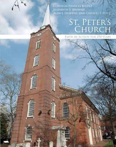 Бумажная книга «St. Peter's Church: Faith in Action for 250 Years», авторов Алан Дж. Хейвенс, Чарльз П. Пейтц, Корнелия Фрэнсис Биддл, Элизабет С. Браун - фото №1