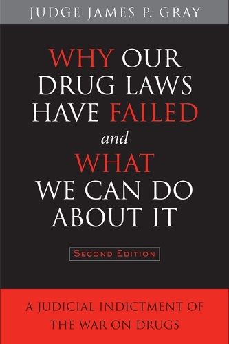 Бумажная книга «Why Our Drug Laws Have Failed and What We Can Do About It: A Judicial Indictment of the War on Drugs», автор Джеймс Грей - фото №1