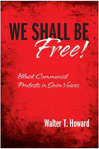 Бумажная книга «We Shall Be Free!: Black Communist Protests in Seven Voices», автор Уолтер Т. Ховард - фото №1