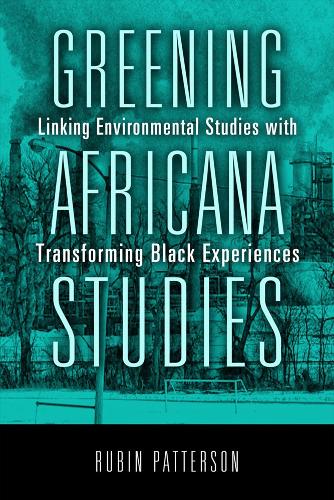 Бумажная книга «Greening Africana Studies: Linking Environmental Studies with Transforming Black Experiences», автор Рубин Паттерсон - фото №1