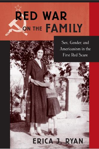Бумажная книга «Red War on the Family: Sex, Gender, and Americanism in the First Red Scare», автор Эрика Дж. Райан - фото №1