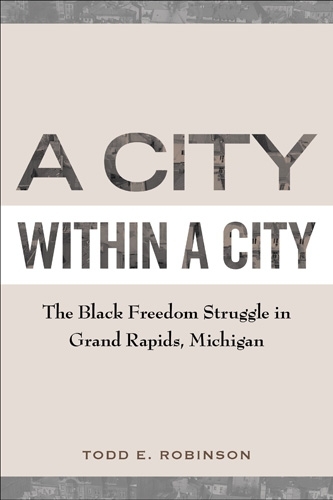 Бумажная книга «A City within a City: The Black Freedom Struggle in Grand Rapids, Michigan», автор Тодд Е. Робинсон - фото №1