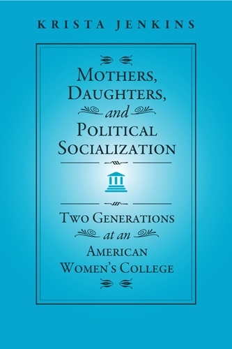 Бумажная книга «Mothers, Daughters, and Political Socialization: Two Generations at an American Women's College», автор Криста Дженкинс - фото №1
