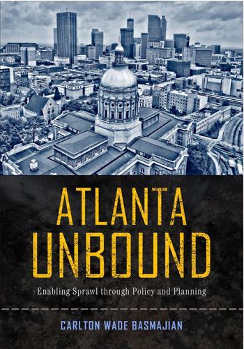 Бумажная книга «Atlanta Unbound: Enabling Sprawl through Policy and Planning», автор Карлтон Уэйд Басмаджян - фото №1