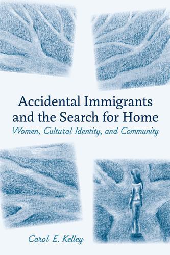 Бумажная книга «Accidental Immigrants and the Search for Home: Women, Cultural Identity, and Community», автор Кэрол Э. Келли - фото №1