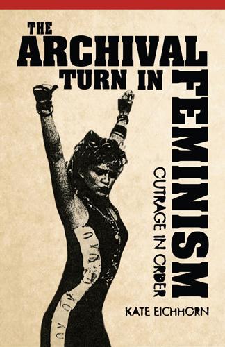 Паперова книга «The Archival Turn in Feminism: Outrage in Order», автор Кейт Ейхгорн - фото №1