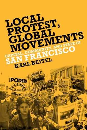 Бумажная книга «Local Protests, Global Movements: Capital, Community, and State in San Francisco», автор Карл Бейтель - фото №1