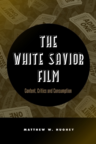 Бумажная книга «The White Savior Film: Content, Critics, and Consumption», автор Мэтью Хьюги - фото №1