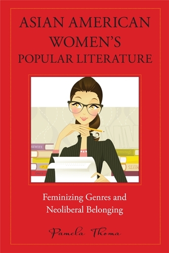 Бумажная книга «Asian American Women's Popular Literature: Feminizing Genres and Neoliberal Belonging», автор Памела Тома - фото №1