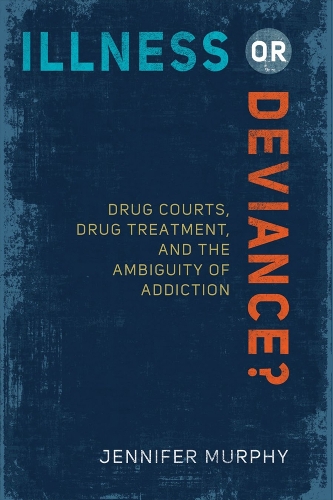Бумажная книга «Illness or Deviance?: Drug Courts, Drug Treatment, and the Ambiguity of Addiction», автор Дженнифер Мерфи - фото №1