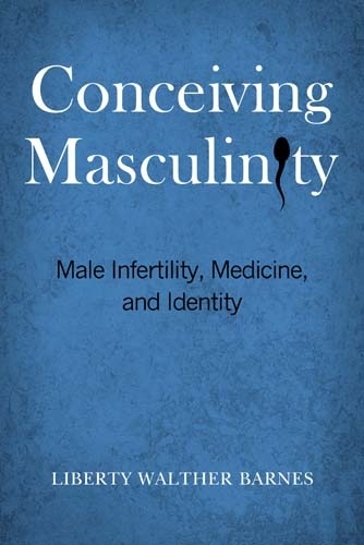 Бумажная книга «Conceiving Masculinity: Male Infertility, Medicine, and Identity», автор Либерти Вальтер Барнс - фото №1