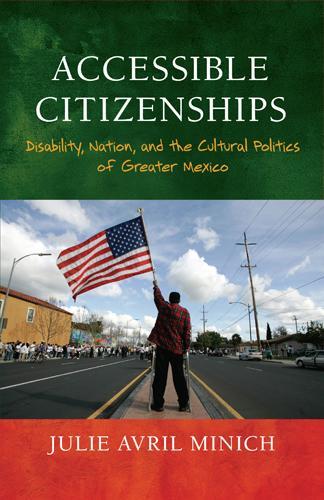 Бумажная книга «Accessible Citizenships: Disability, Nation, and the Cultural Politics of Greater Mexico», автор Джули Аврил Миних - фото №1