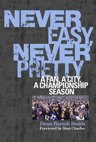 Бумажная книга «Never Easy, Never Pretty: A Fan, A City, A Championship Season», автор Дин Бартоли Смит - фото №1