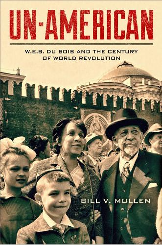 Бумажная книга «Un-American: W.E.B. Du Bois and the Century of World Revolution», автор Билл В. Маллен - фото №1