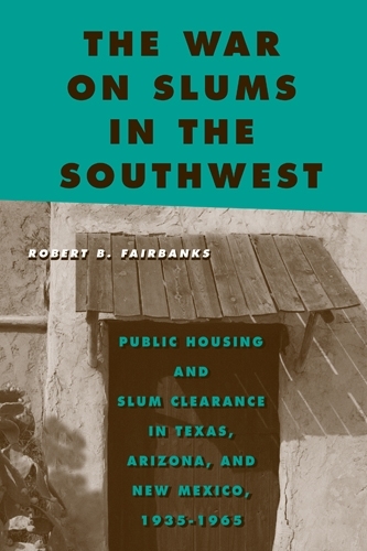 Бумажная книга «The War on Slums in the Southwest: Public Housing and Slum Clearance in Texas, Arizona, and New Mexico, 1935-1965», автор Роберт Б. Фэрбэнкс - фото №1