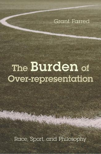 Бумажная книга «The Burden of Over-representation: Race, Sport, and Philosophy», автор Грант Фарред - фото №1