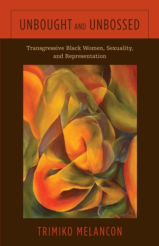 Бумажная книга «Unbought and Unbossed: Transgressive Black Women, Sexuality, and Representation», автор Тримико Меланкон - фото №1