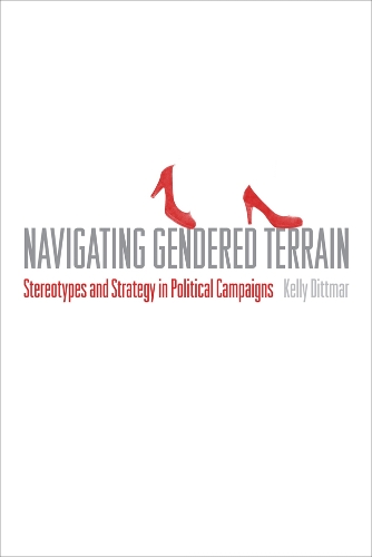 Бумажная книга «Navigating Gendered Terrain: Stereotypes and Strategy in Political Campaigns», автор Келли Диттмар - фото №1