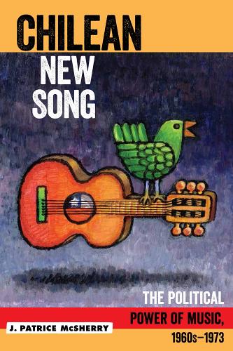 Бумажная книга «Chilean New Song: The Political Power of Music, 1960s - 1973», автор Дж. Патрис Макшерри - фото №1