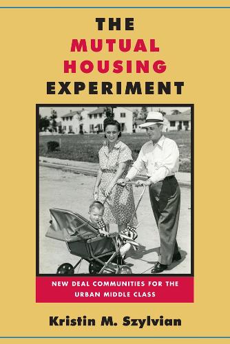 [object Object] «The Mutual Housing Experiment: New Deal Communities for the Urban Middle Class», автор Кристин М. Сильвиан - фото №1