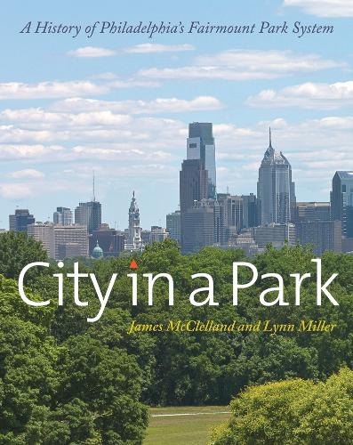 Бумажная книга «City in a Park: A History of Philadelphia's Fairmount Park System», авторов Джеймс Макклелланд, Линн Миллер - фото №1