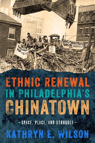 Бумажная книга «Ethnic Renewal in Philadelphia's Chinatown: Space, Place, and Struggle», автор Кэтрин Уилсон - фото №1