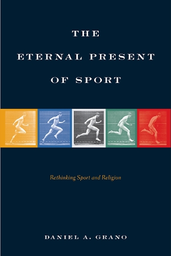 Бумажная книга «The Eternal Present of Sport: Rethinking Sport and Religion», автор Дэниел А. Грано - фото №1