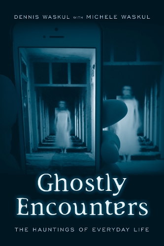 Бумажная книга «Ghostly Encounters: The Hauntings of Everyday Life», авторов Деннис Васкул, Мишель Васкул - фото №1