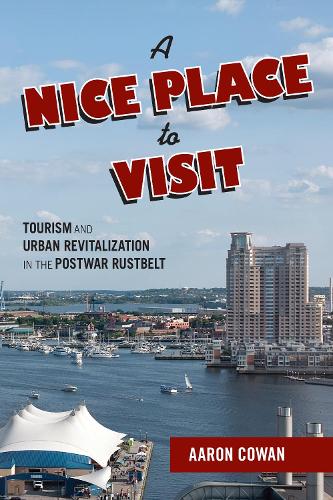 Бумажная книга «A Nice Place to Visit: Tourism and Urban Revitalization in the Postwar Rustbelt», автор Аарон Коуэн - фото №1