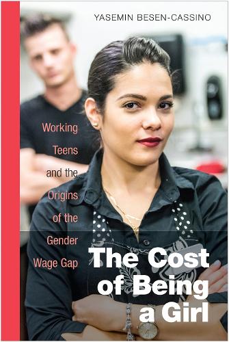 Бумажная книга «The Cost of Being a Girl: Working Teens and the Origins of the Gender Wage Gap», автор Ясемин Бесен-Кассино - фото №1