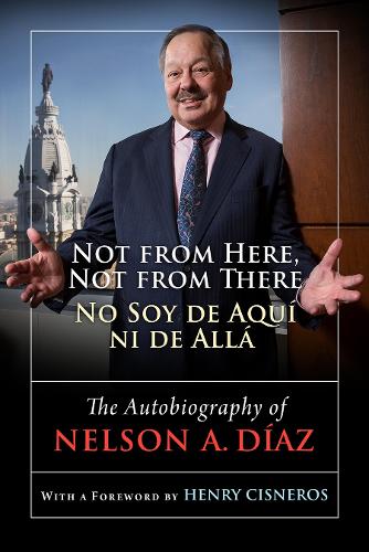 Бумажная книга «Not from Here, Not from There/No Soy de Aquí ni de Allá: The Autobiography of Nelson Díaz», автор Нельсон А. Диаз - фото №1