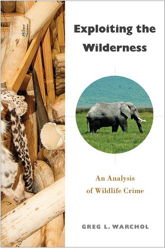 Бумажная книга «Exploiting the Wilderness: An Analysis of Wildlife Crime», автор Грег Л. Warchol - фото №1