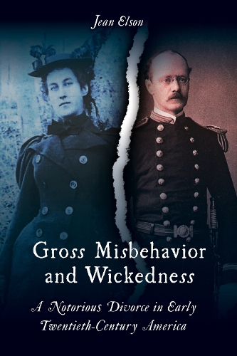 Бумажная книга «Gross Misbehavior and Wickedness: A Notorious Divorce in Early Twentieth-Century America», автор Жан Элсон - фото №1