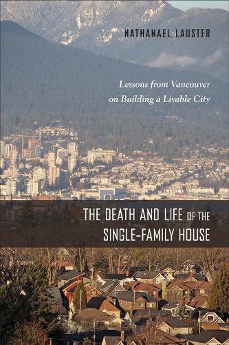 Бумажная книга «The Death and Life of the Single-Family House: Lessons from Vancouver on Building a Livable City», автор Натанаэль Лаустер - фото №1