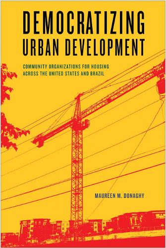Бумажная книга «Democratizing Urban Development: Community Organizations for Housing across the United States and Brazil», автор Морин М. Донаги - фото №1