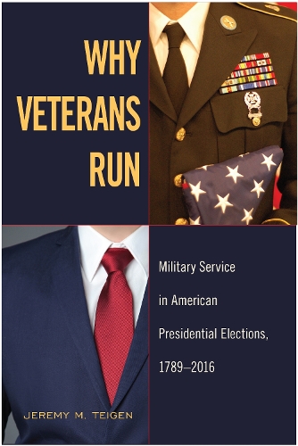 Паперова книга «Why Veterans Run: Military Service in American Presidential Elections, 1789-2016», автор Джеремі М. Тейген - фото №1