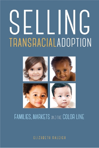 Бумажная книга «Selling Transracial Adoption: Families, Markets, and the Color Line», автор Элизабет Рэйли - фото №1