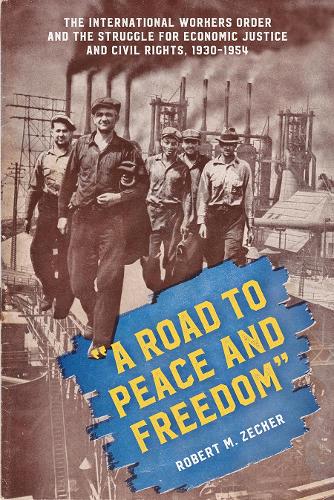 Бумажная книга «"A Road to Peace and Freedom": The International Workers Order and the Struggle for Economic Justice and Civil Rights, 1930-1954», автор Роберт М. Зеккер - фото №1