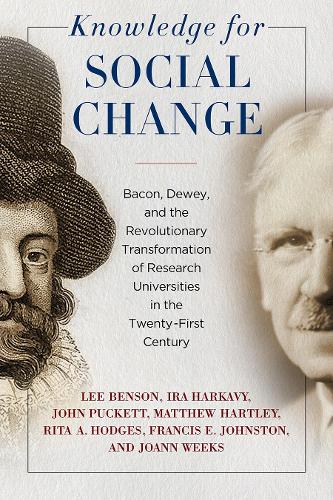 Бумажная книга «Knowledge for Social Change: Bacon, Dewey, and the Revolutionary Transformation of Research Universities in the Twenty-First Century», авторов Фрэнсис Э. Джонстон, Айра Харкави, Джоанн Уикс, Джон Пакетт, Ли Бенсон, Мэтью Хартли, Рита А. Ходжес - фото №1