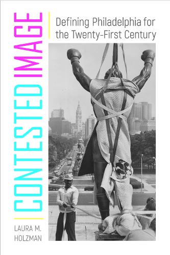 Бумажная книга «Contested Image: Defining Philadelphia for the Twenty-First Century», автор Лаура М. Хольцман - фото №1
