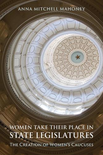 Бумажная книга «Women Take Their Place in State Legislatures: The Creation of Women's Caucuses: The Creation of Women's Caucuses», автор Анна Митчелл Махони - фото №1