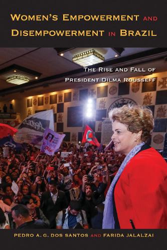 Бумажная книга «Women's Empowerment and Disempowerment in Brazil: The Rise and Fall of President Dilma Rousseff», авторов Фарида Джалалзай, Педро А. Г. дос Сантос - фото №1