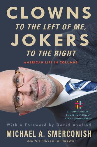 Бумажная книга «Clowns to the Left of Me, Jokers to the Right: American Life in Columns», автор Майкл А. Смеркониш - фото №1