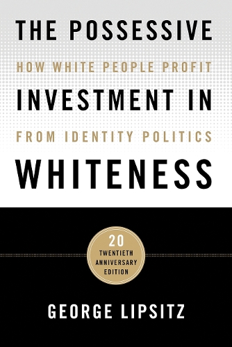 Бумажная книга «The Possessive Investment in Whiteness: How White People Profit from Identity Politics», автор Джордж Липсиц - фото №1