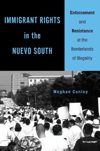 Бумажная книга «Immigrant Rights in the Nuevo South: Enforcement and Resistance at the Borderlands of Illegality», автор Меган Конли - фото №1