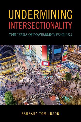 Бумажная книга «Undermining Intersectionality: The Perils of Powerblind Feminism», автор Барбара Томлинсон - фото №1